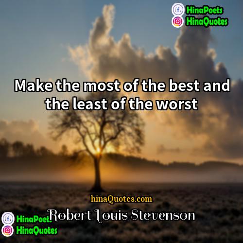 Robert Louis Stevenson Quotes | Make the most of the best and